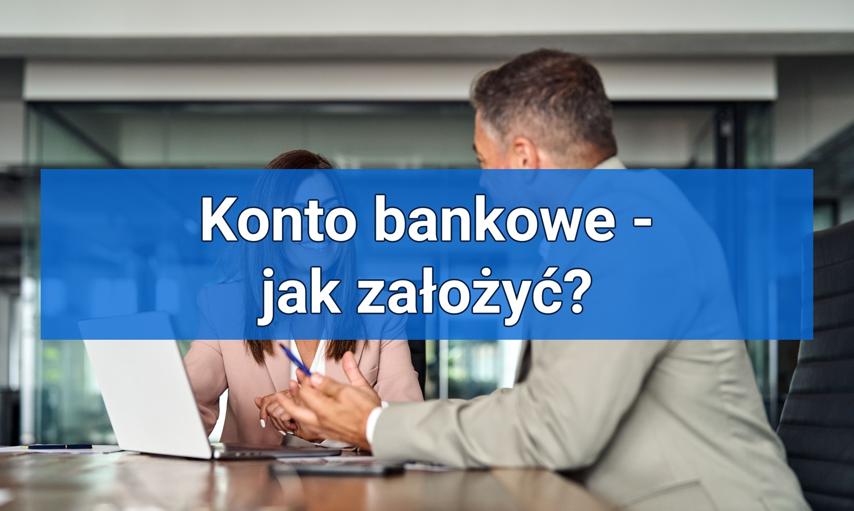 Praktyczne kroki: jak założyć konto firmowe