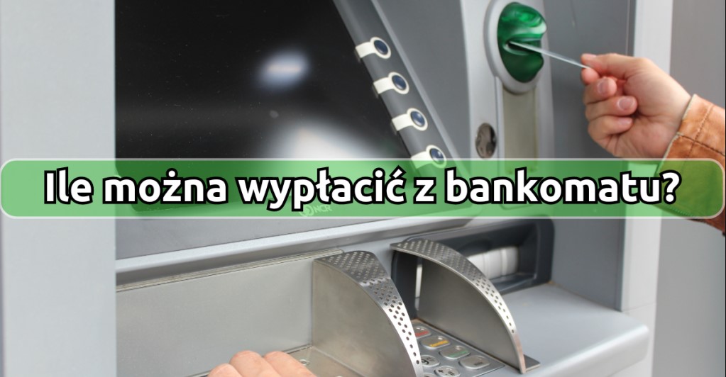 Ile można wypłacić z bankomatu jednorazowo