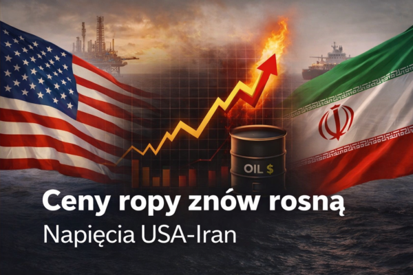 Ceny ropy ponownie rosną – napięcia między USA a Iranem wpływają na rynek