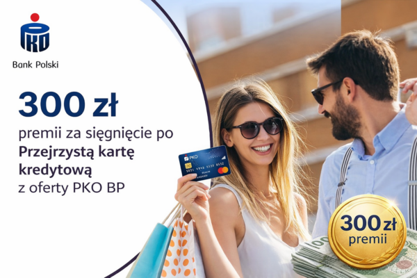 300 zł premii za sięgnięcie po Przejrzystą kartę kredytową z oferty PKO BP