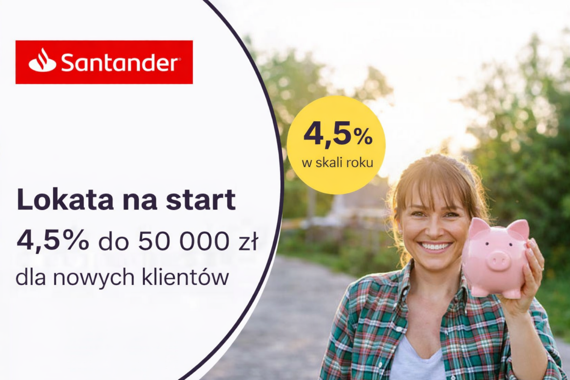Lokata na start 4,5% do 50 000 zł w Santander Bank Polska dla nowych klientów
