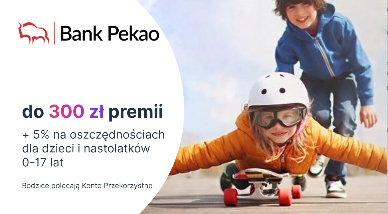 Do 300 zł dla dziecka lub nastolatka za Konto Przekorzystne w Pekao + 5% na oszczędności
