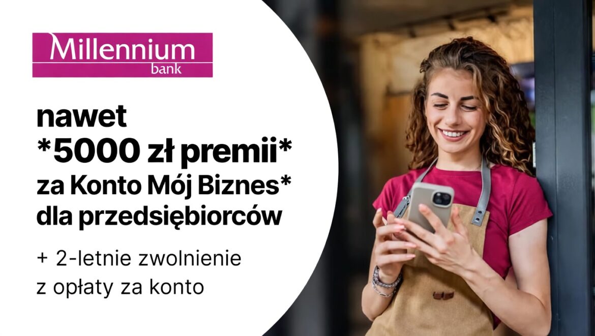 Nawet 5000 zł dla przedsiębiorców z Kontem Mój Biznes w Banku Millennium