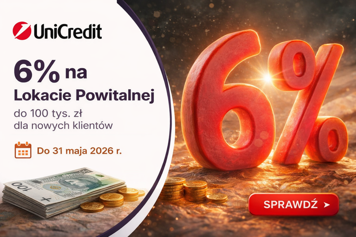 6% na Lokacie Powitalnej do 100 tys. zł dla nowych klientów UniCredit